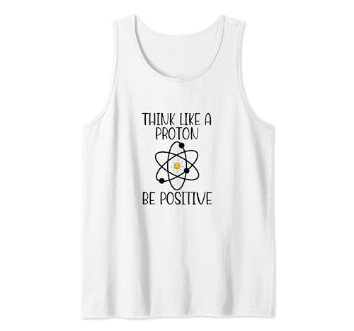 Piensa como un protón, sé positivo y divertido químico de átomos de ciencia Camiseta sin Mangas