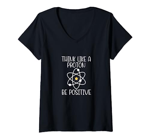 Piensa como un protón, sé positivo y divertido químico de átomos de ciencia Camiseta Cuello V