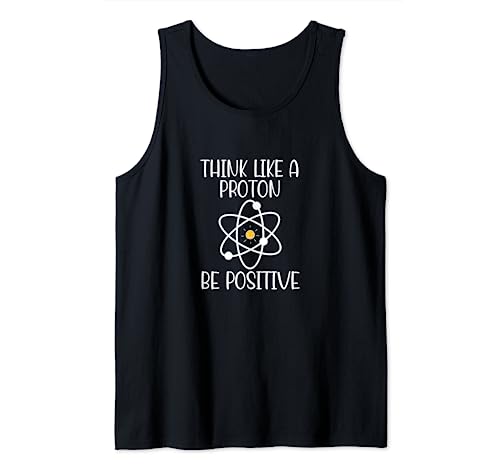 Piensa como un protón, sé positivo y divertido químico de átomos de ciencia Camiseta sin Mangas