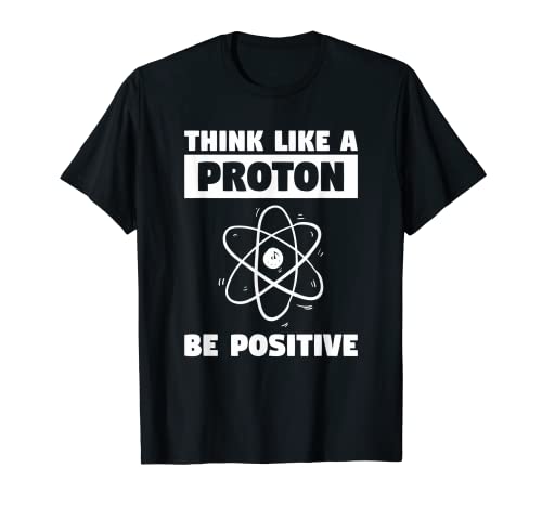 Hombre Piensa como un protón Sé positivo Química divertida Ciencia Camiseta